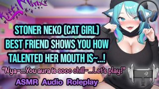 ASMR - Stoner Neko (猫) 最好的朋友用她湿热的嘴巴取悦你!Hentai Anime 音频角色扮演