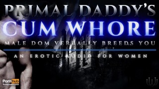 Primal Daddy 的暨妓女 - Male Dom 口头上把你培养成一个肮脏的荡妇![沉重的呻吟音频色情]